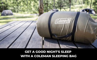 Get a Good Night’s Sleep with a Coleman Sleeping Bag