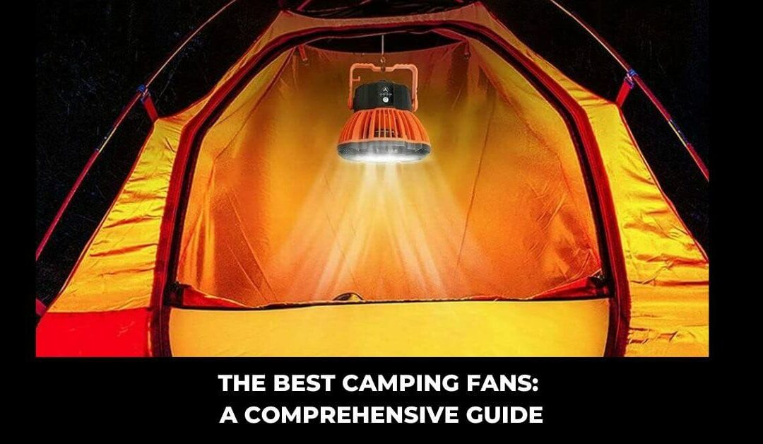 The Best Camping Fans: A Comprehensive Guide