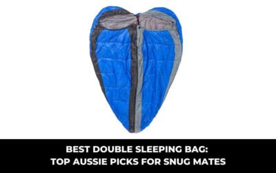 Best Double Sleeping Bag: Top Aussie Picks for Snug Mates