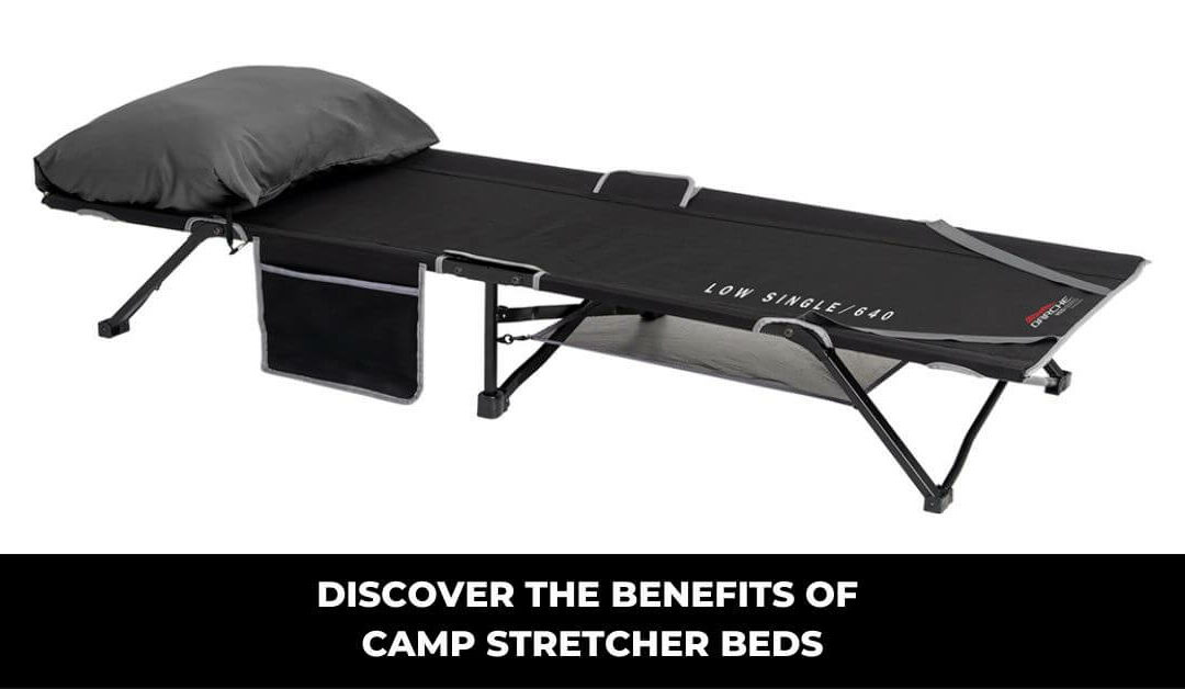 Discover the Benefits of Camp Stretcher Beds