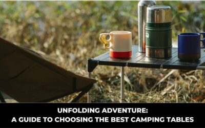 Unfolding Adventure: A Guide to Choosing the Best Camping Tables