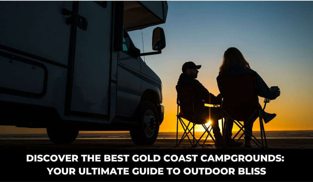 Discover the Best Gold Coast Campgrounds: Your Ultimate Guide to Outdoor Bliss