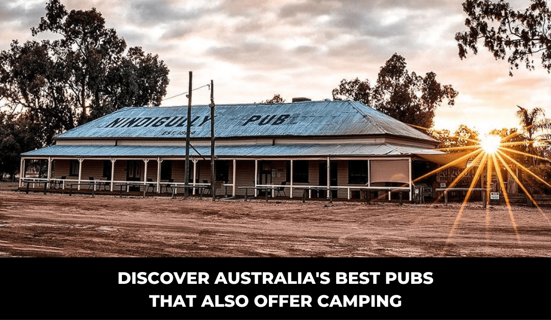Discover Australia’s Best Pubs That Also Offer Camping