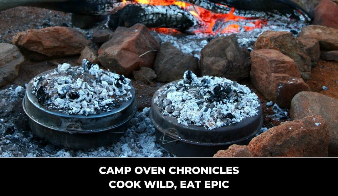 Camp Oven Chronicles: Cook Wild, Eat Epic